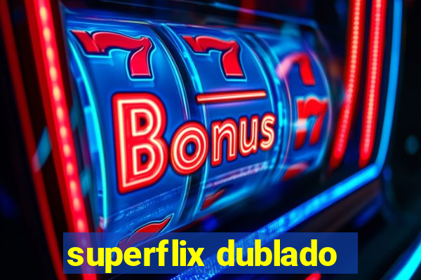 superflix dublado