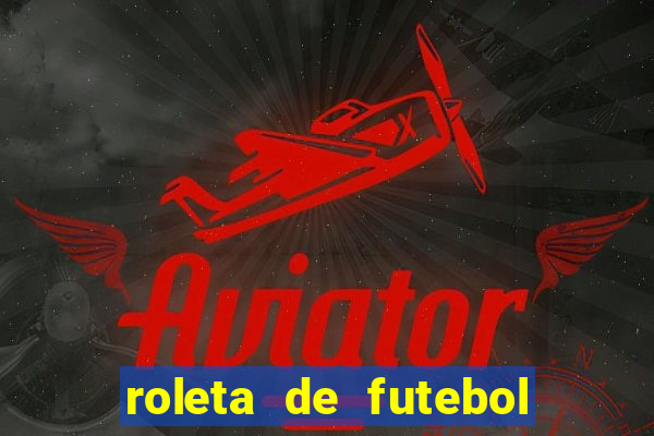 roleta de futebol carreira roleta de jogadores de futebol