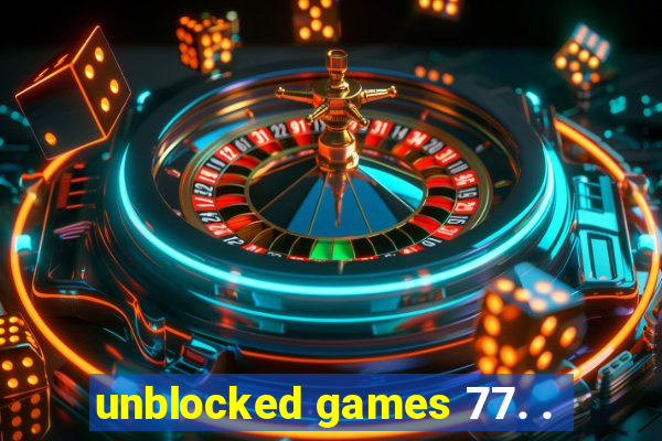 unblocked games 77. .