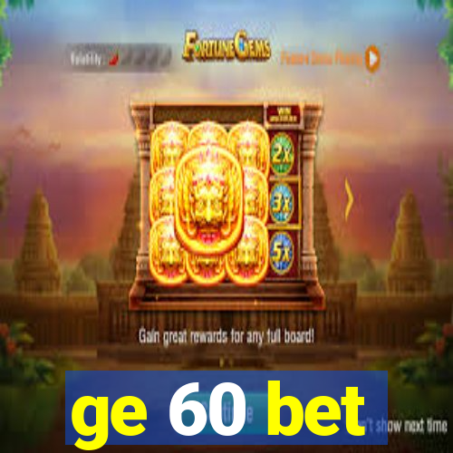 ge 60 bet