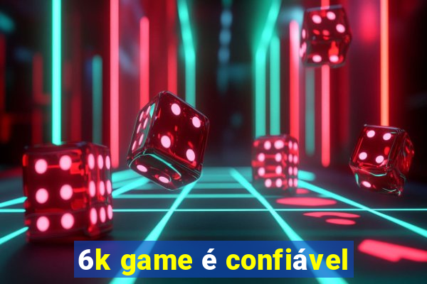 6k game é confiável