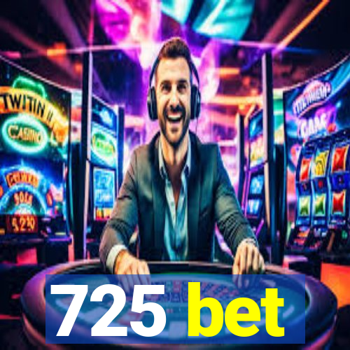 725 bet