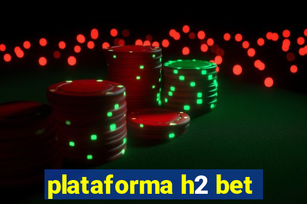 plataforma h2 bet