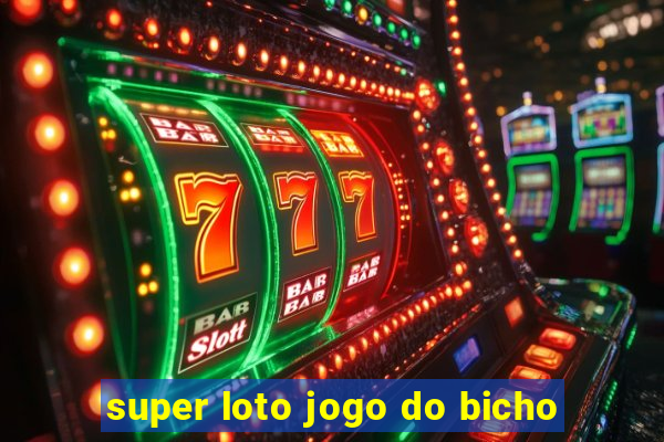 super loto jogo do bicho