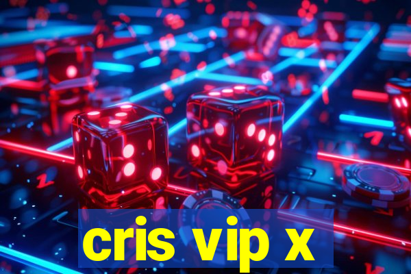 cris vip x