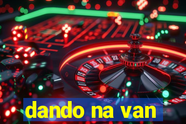 dando na van