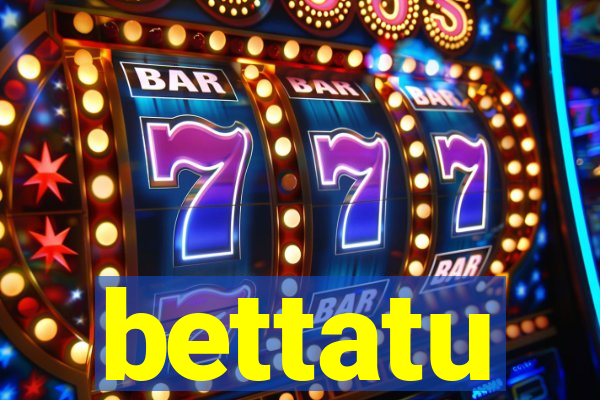 bettatu