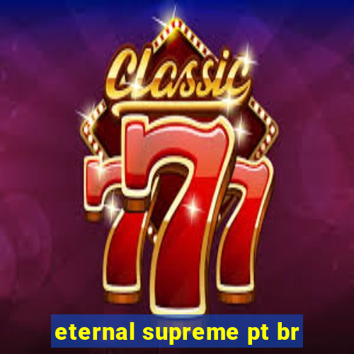 eternal supreme pt br