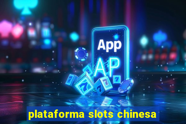 plataforma slots chinesa