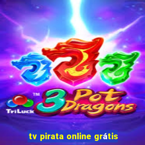 tv pirata online grátis