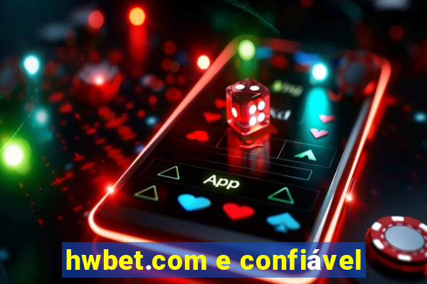 hwbet.com e confiável