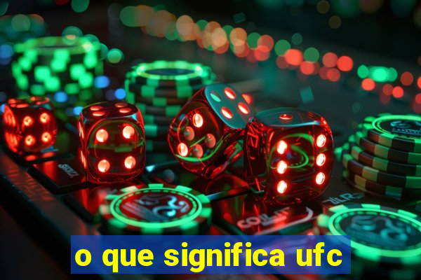 o que significa ufc