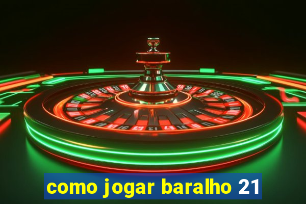 como jogar baralho 21