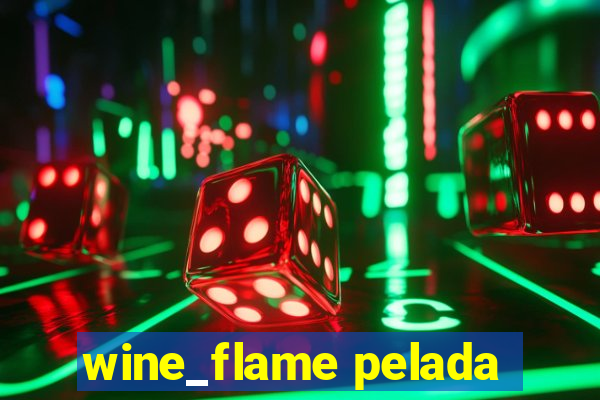 wine_flame pelada