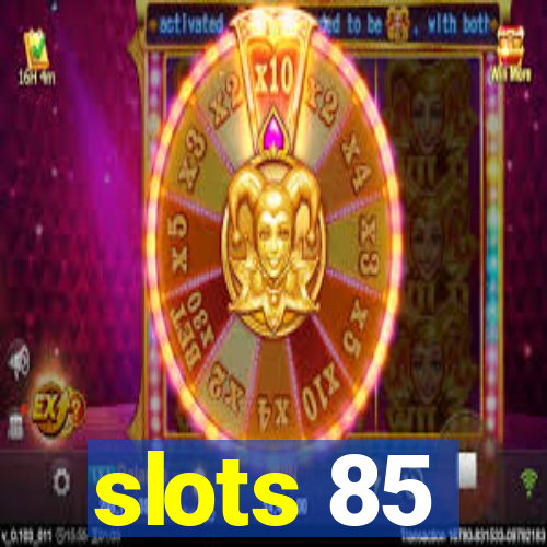 slots 85