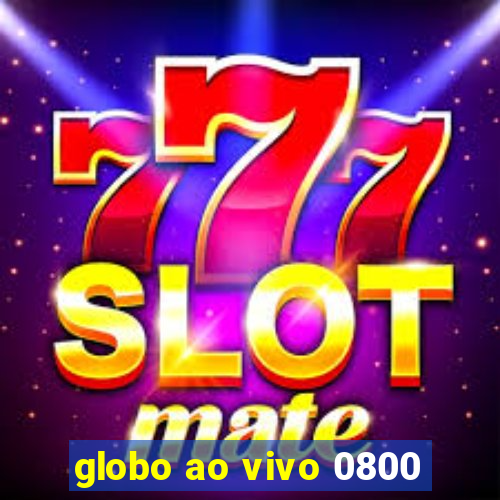 globo ao vivo 0800