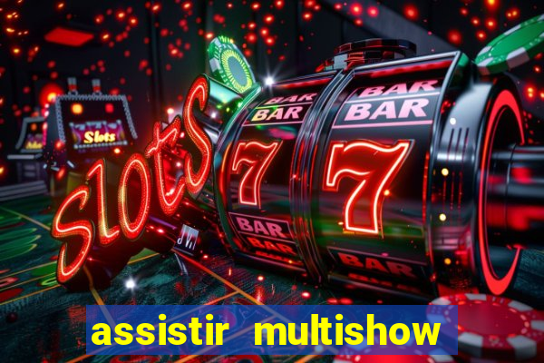 assistir multishow online ao vivo