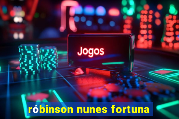 róbinson nunes fortuna