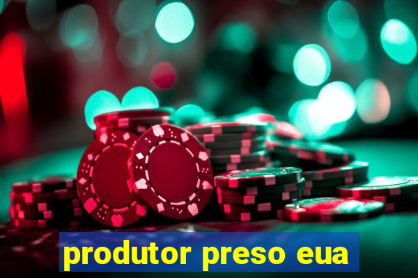 produtor preso eua