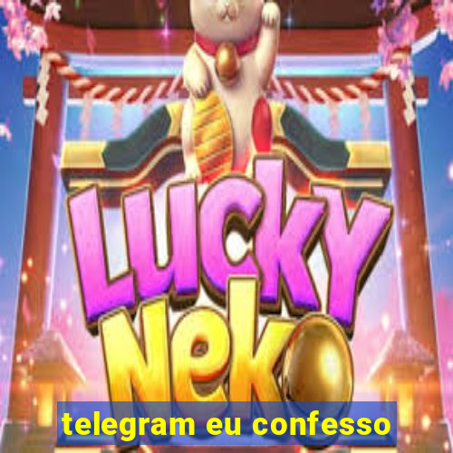 telegram eu confesso