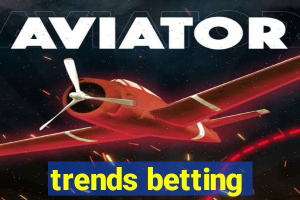 trends betting