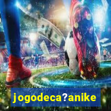 jogodeca?anike