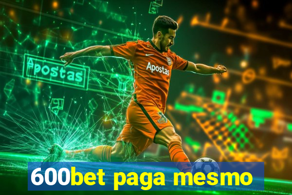 600bet paga mesmo