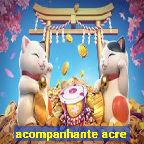 acompanhante acre