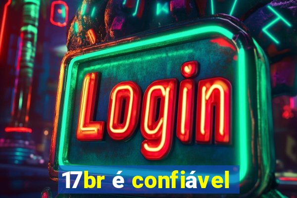 17br é confiável