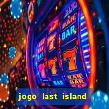 jogo last island of survival