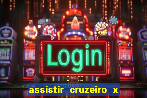 assistir cruzeiro x gremio ao vivo