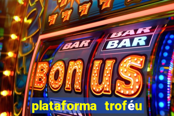 plataforma troféu bet é confiável