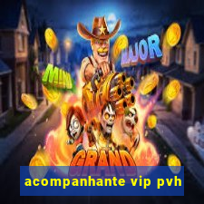 acompanhante vip pvh