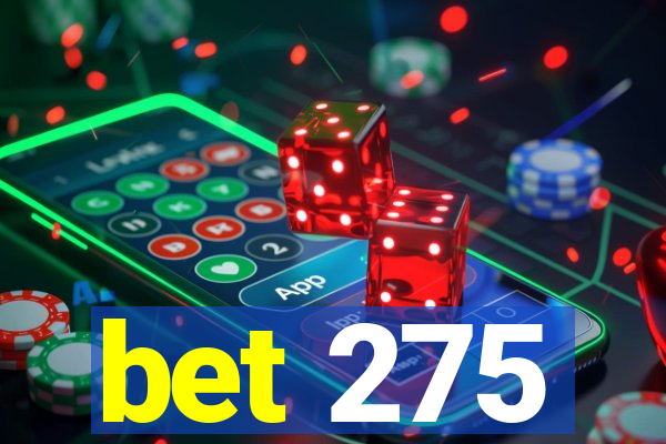 bet 275