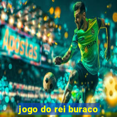 jogo do rei buraco