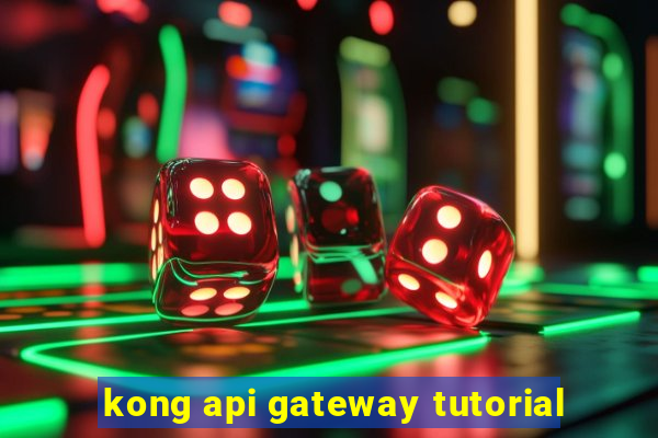 kong api gateway tutorial