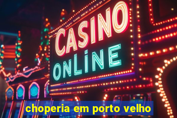 choperia em porto velho