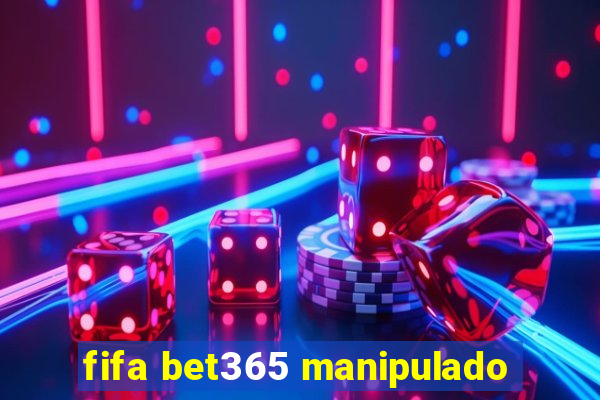 fifa bet365 manipulado