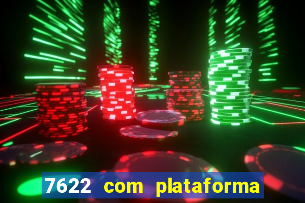 7622 com plataforma de jogos