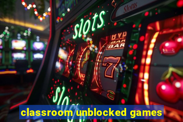 classroom unblocked games