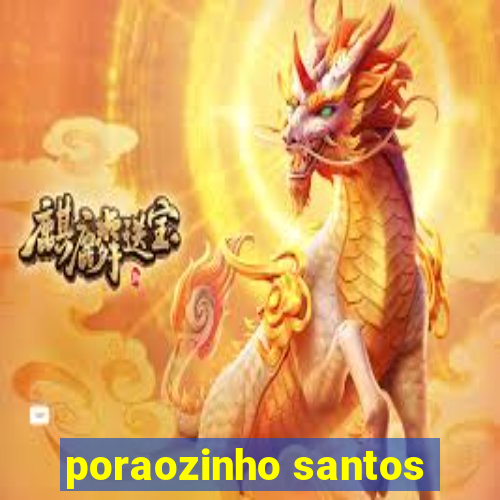 poraozinho santos