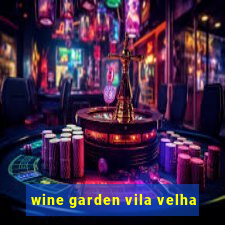 wine garden vila velha