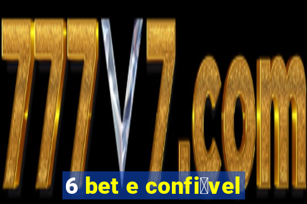 6 bet e confi谩vel