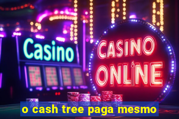 o cash tree paga mesmo