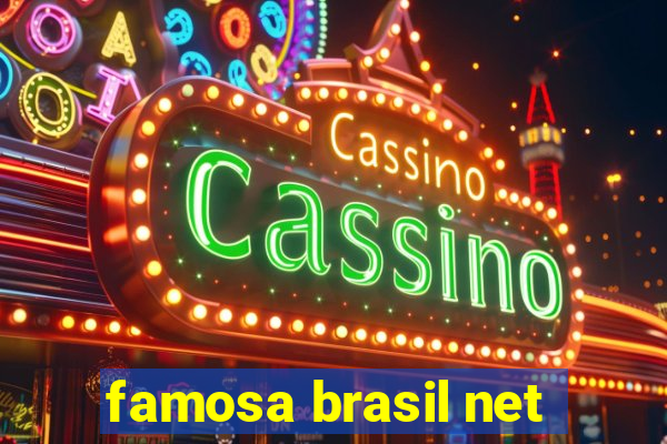 famosa brasil net