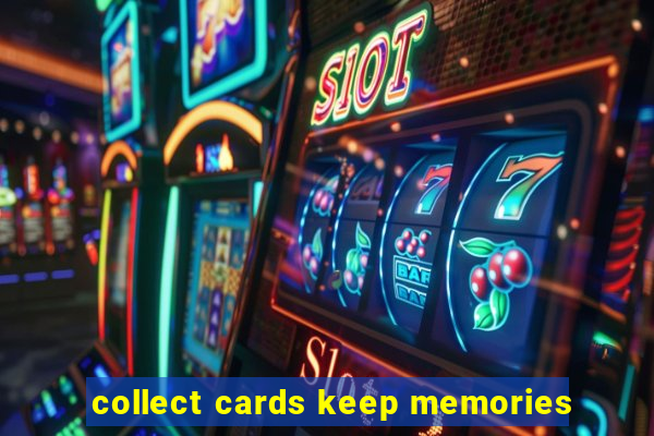 collect cards keep memories