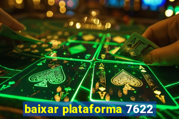 baixar plataforma 7622