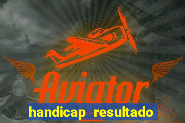 handicap resultado final 2