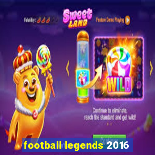 football legends 2016