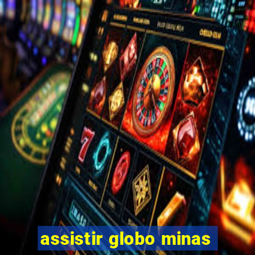 assistir globo minas